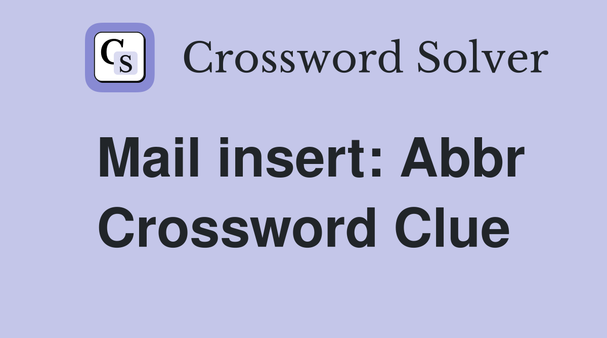 Mail insert Abbr. Crossword Clue Answers Crossword Solver